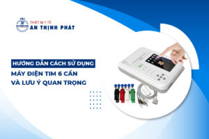 Hướng Dẫn Cách Sử Dụng Máy Điện Tim 6 Cần Và Lưu Ý Quan Trọng