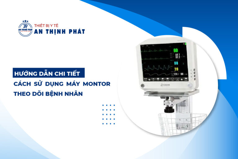 Hướng dẫn chi tiết cách sử dụng máy monitor theo dõi bệnh nhân