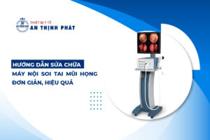 Hướng dẫn sửa chữa máy nội soi tai mũi họng đơn giản, hiệu quả