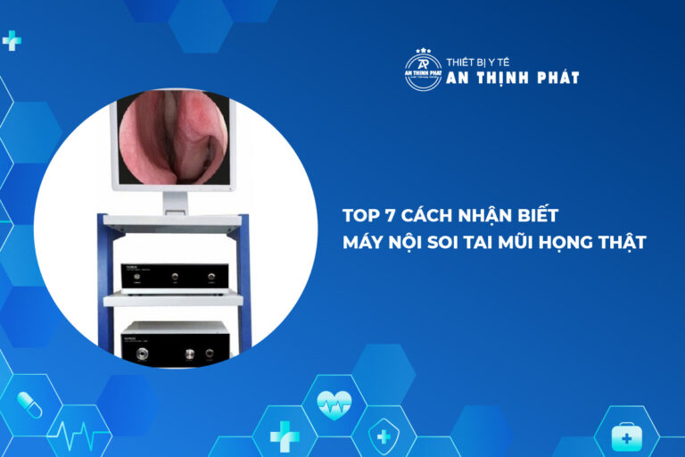 Top 7 cách nhận biết máy nội soi tai mũi họng thật​